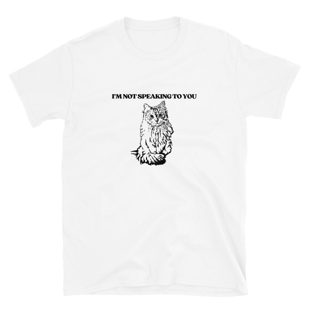 I'm Not Speaking To You - Short-Sleeve Unisex T-Shirt