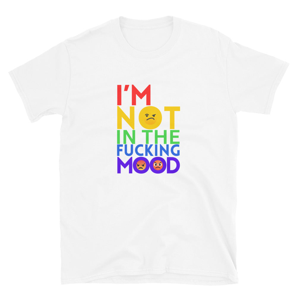 I'm Not in the Fucking Mood - Explicit - Short-Sleeve Unisex T-Shirt