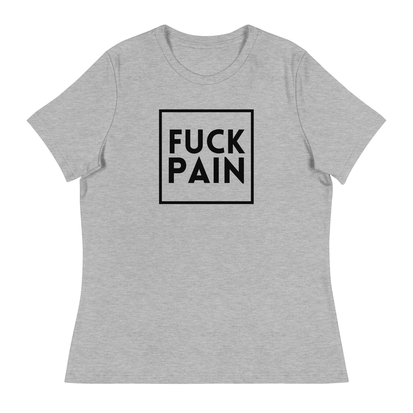 Fuck Pain - Explicit - Women's Relaxed T-Shirt