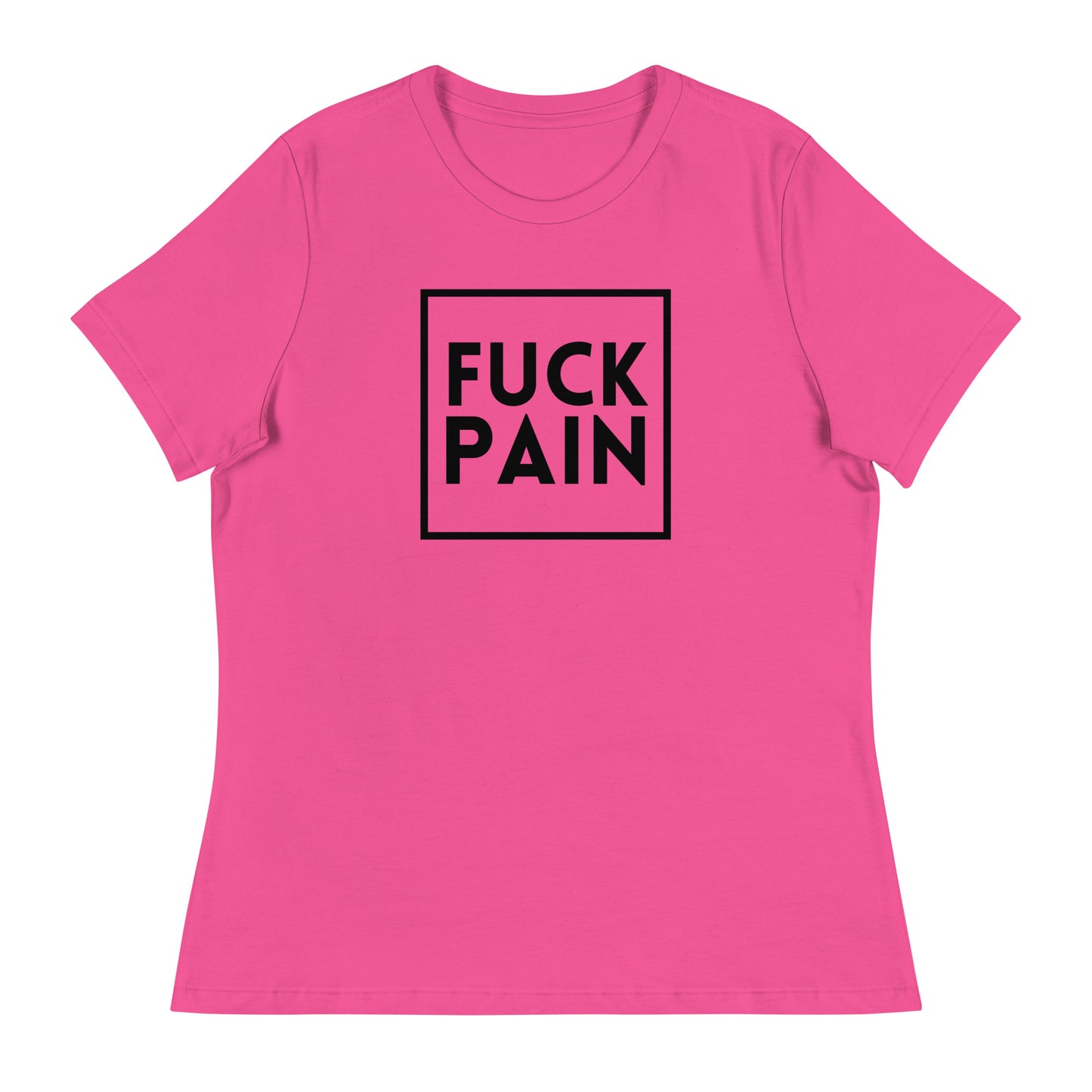 Fuck Pain - Explicit - Women's Relaxed T-Shirt