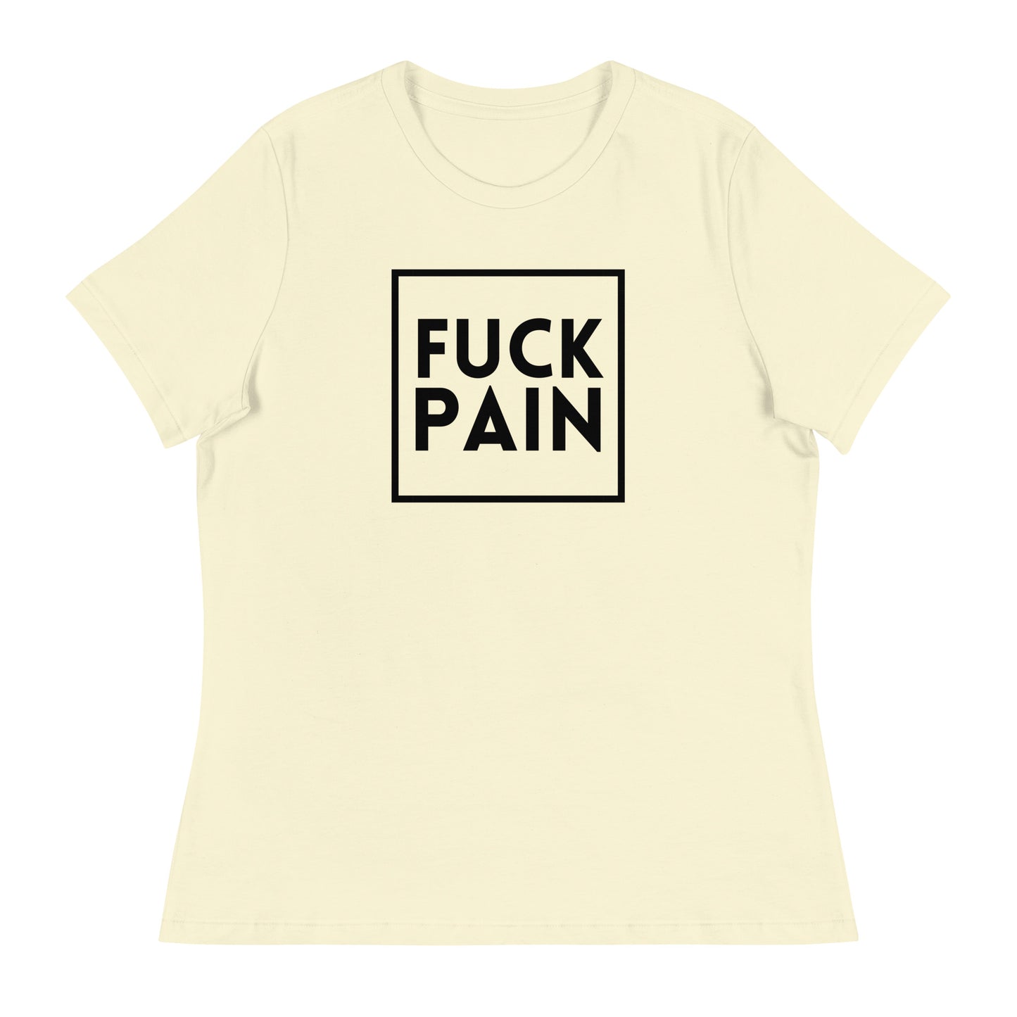 Fuck Pain - Explicit - Women's Relaxed T-Shirt
