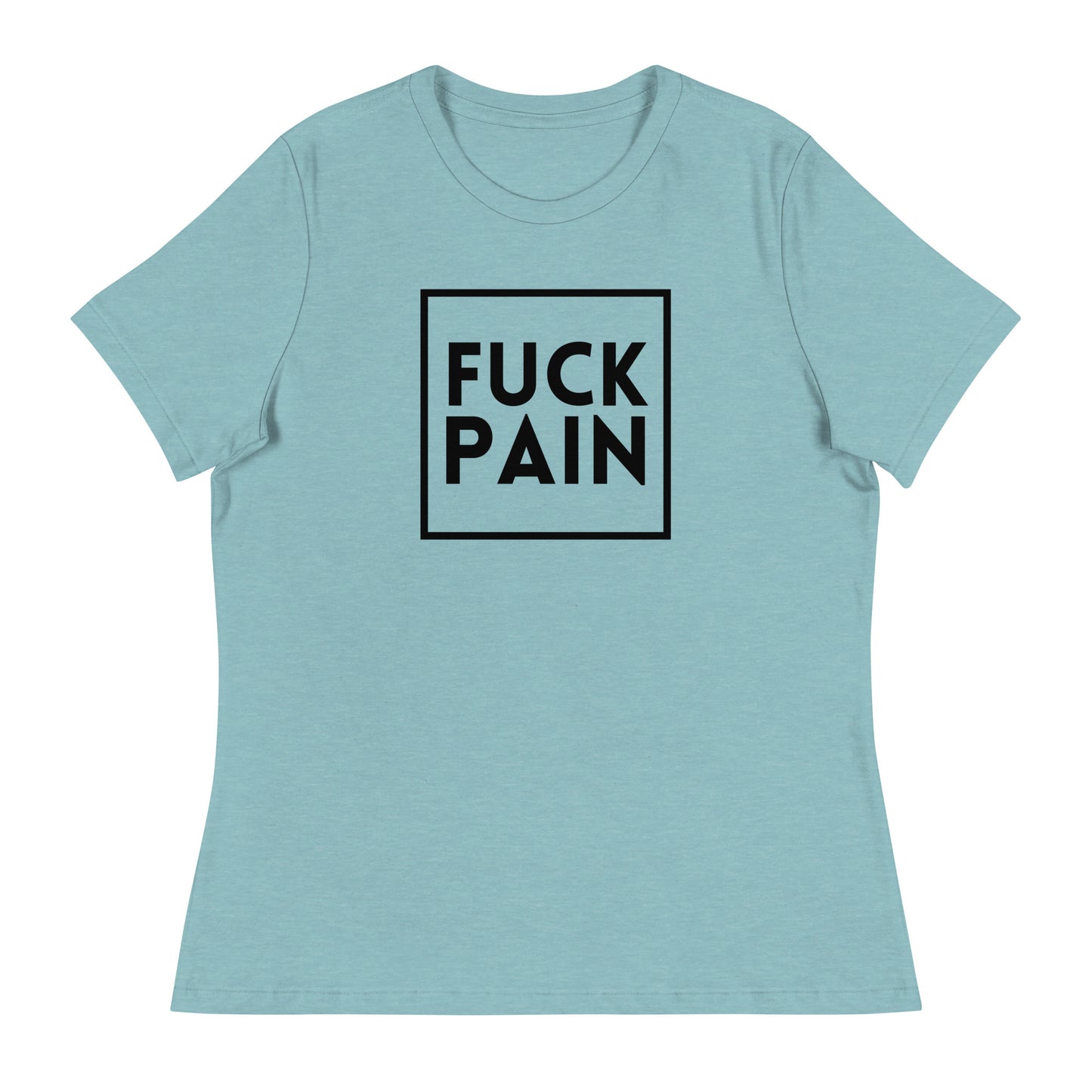 Fuck Pain - Explicit - Women's Relaxed T-Shirt
