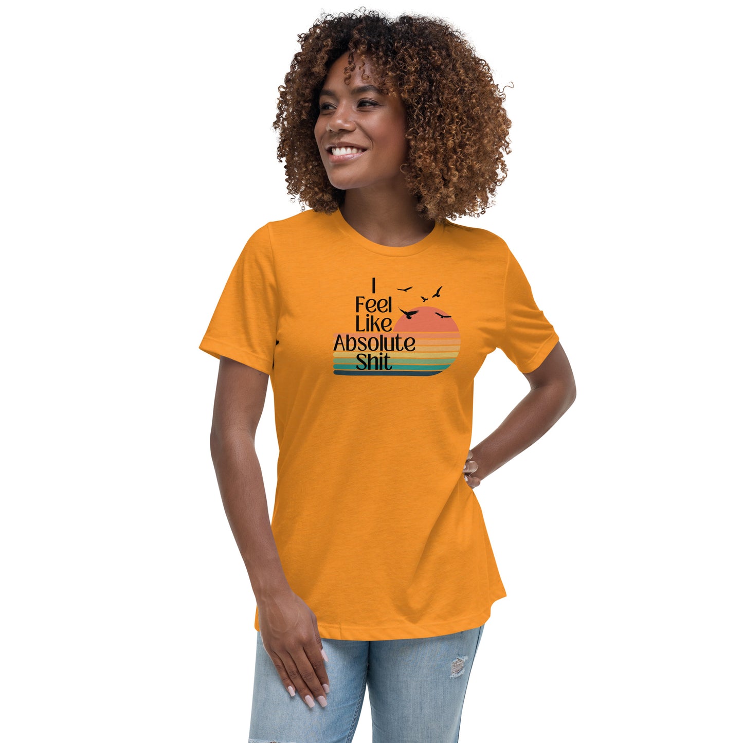 I Feel Like Absolute Shit - Women's Cut T-Shirt