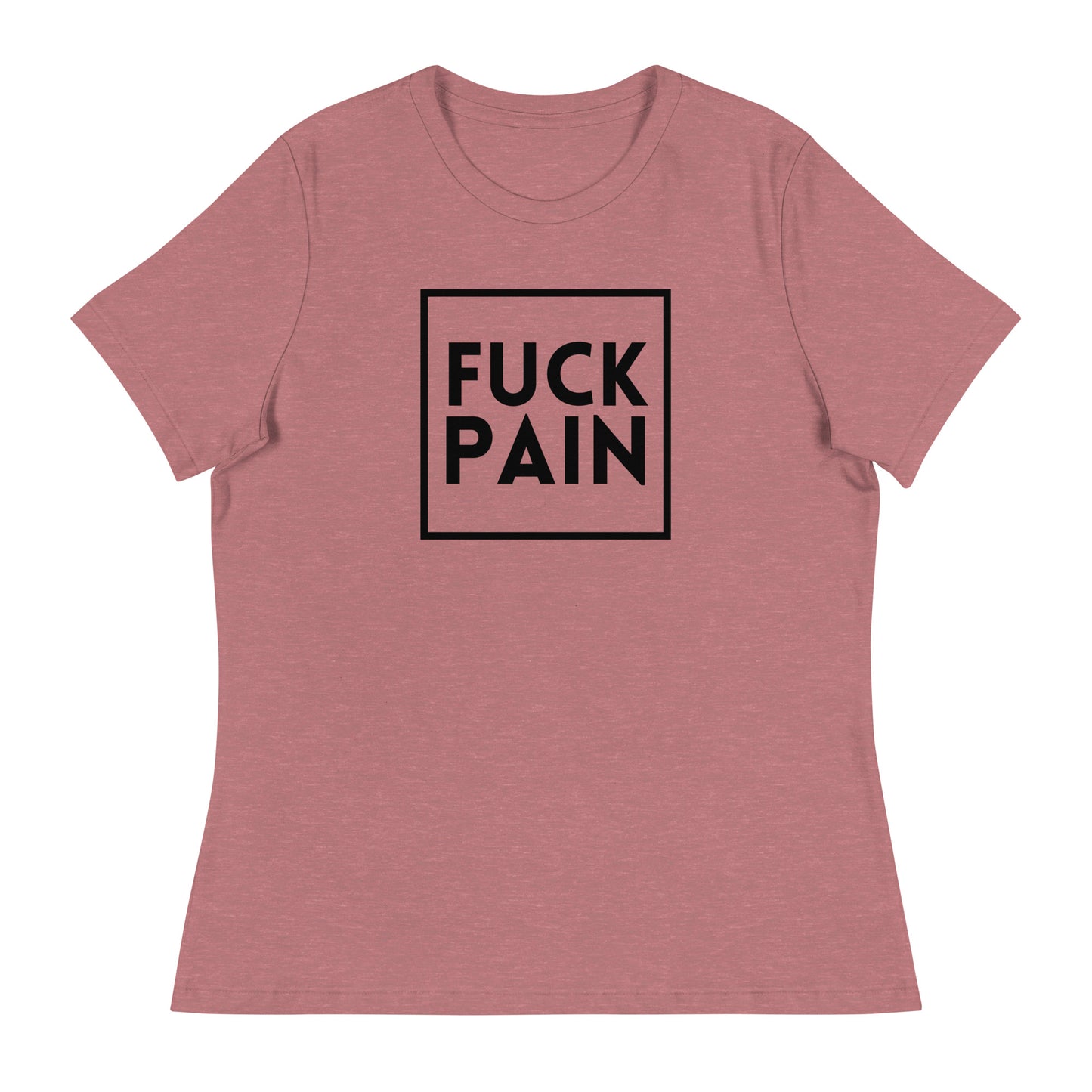Fuck Pain - Explicit - Women's Relaxed T-Shirt