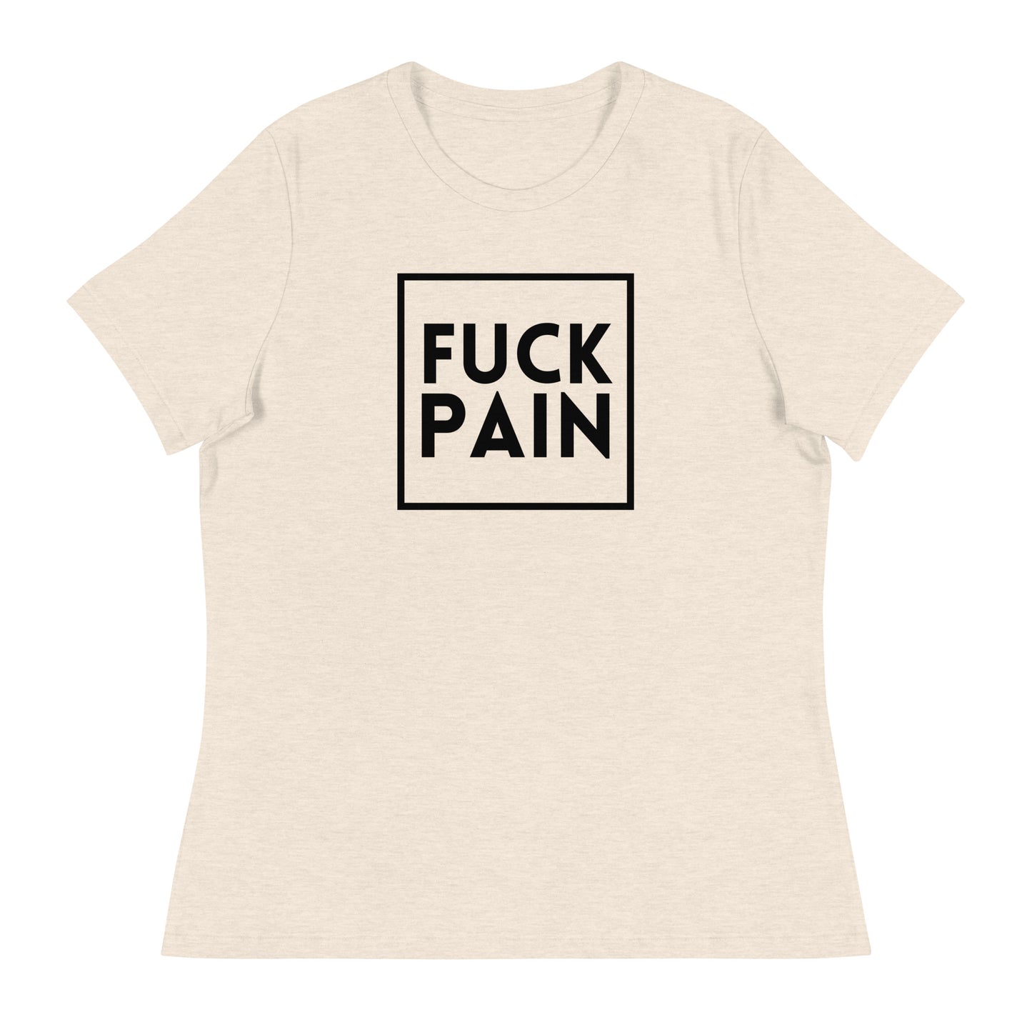Fuck Pain - Explicit - Women's Relaxed T-Shirt