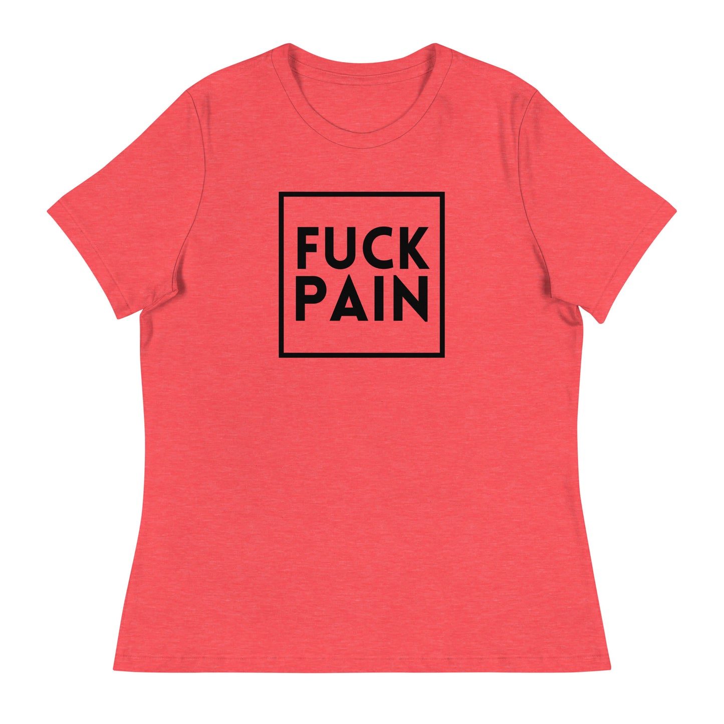 Fuck Pain - Explicit - Women's Relaxed T-Shirt