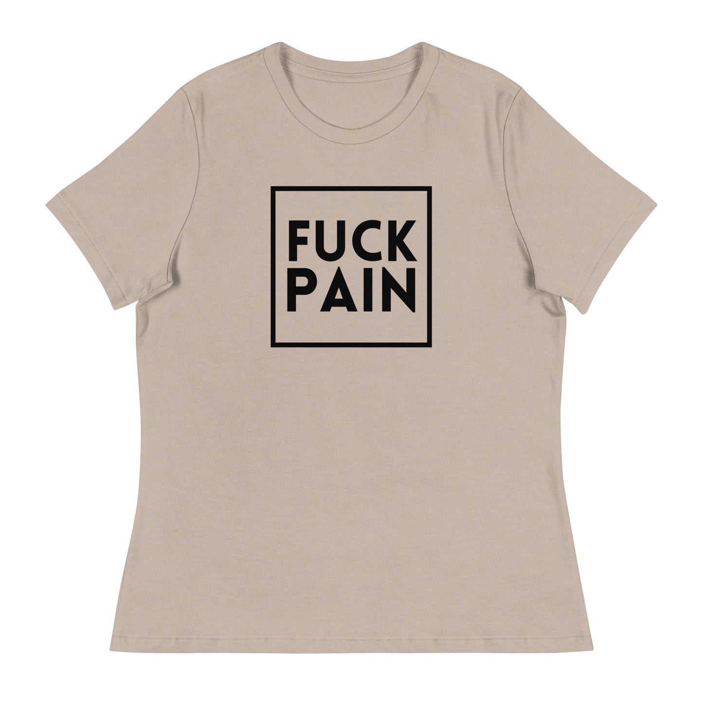 Fuck Pain - Explicit - Women's Relaxed T-Shirt
