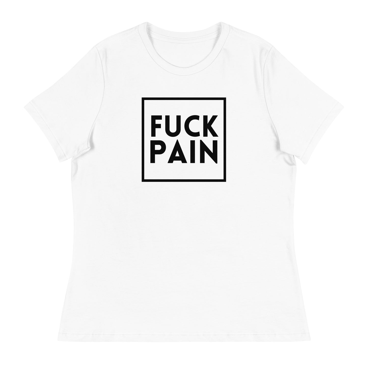 Fuck Pain - Explicit - Women's Relaxed T-Shirt