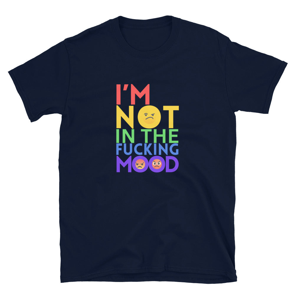 I'm Not in the Fucking Mood - Explicit - Short-Sleeve Unisex T-Shirt