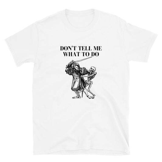 Don't Tell Me What to Do - Short-Sleeve Unisex T-Shirt